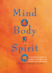 Mind Body Spirit (A Practical Guide To Natural Therapies for Health and Well Being) by Mark Evans, 9781843091394