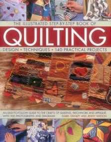 The Illustrated Step-by-Step Book of Quilting (Design, Techniques, 140 Practical Projects) by Isabel Stanley, Jenny Watson, 9781843091813