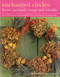 Enchanted Circles: Flower Garlands, Swags and Wreaths (Over 200 Projects For Beautiful Fresh And Dried Arrangements) by Fiona Barnett, Terence Moore, 9781843092186