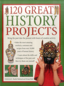 120 Great History Projects: Bring The Past Into The Present With Hours Of Creative Activity by Rachel Halstead, Struan Reid, 9781843093688