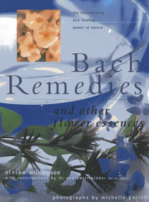 Bach Remedies And Other Flower Essences (Essential Insights Into Healing And Transformation) by Vivien Williamson, Andrew Tressider, Michelle Garrett, 9781843094418