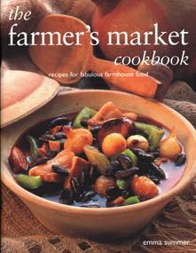The Farmer's Market Cookbook (Recipes For Fabulous Farmhouse Food) by Emma Summer, 9781843097471