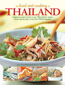 The Food and Cooking of Thailand (Explore An Exotic Cuisine In Over 180 Authentic Recipes Shown Step-By-Step In More Than 700 Photographs) by Judy Bastyra, Becky Johnson, 9781843097983