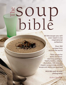 The Soup Bible (All The Soups You Will Ever Need In One Inspirational Collection - Over 200 Recipes From Around The World) by Debra Mayhew, 9781843098058