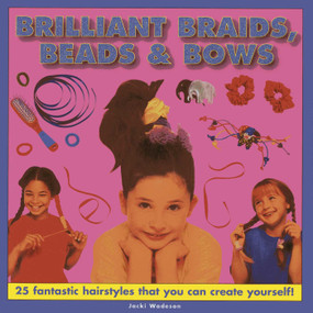 Brilliant Braids, Beads & Bows (25 fantastic hairstyles that you can create yourself) by Jacki Wadeson, 9781843227571