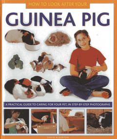 How To Look After Your Guinea Pig (A practical guide to caring for your pet, in step-by-step photographs) by David Alderton, 9781843227687
