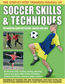 The Step-By-Step Training Manual of Soccer Skills & Techniques by Anness Publishing, 9781843227717