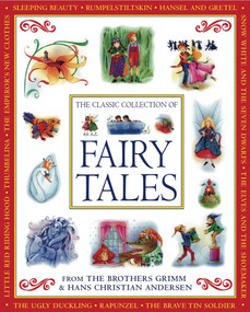 The Classic Collection of Fairy Tales (From The Brothers Grimm & Hans Christian Andersen) by Nicola Baxter, Cathie Shuttleworth, 9781843227878