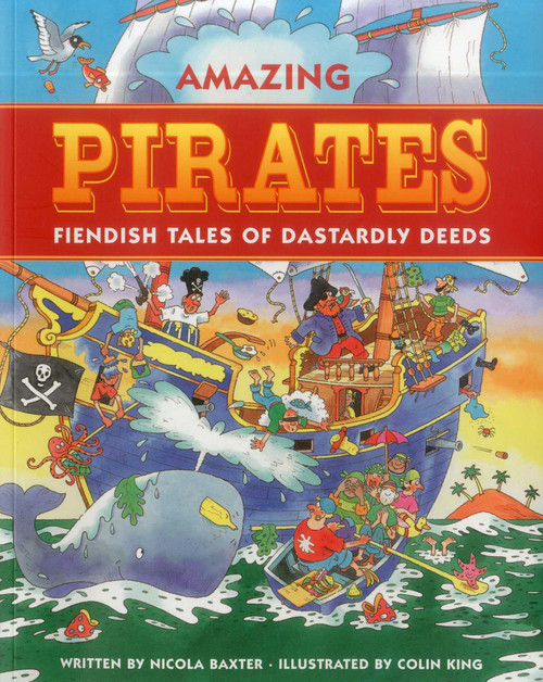 Amazing Pirates (Fiendish Tales of Dastardly Deeds) by Nicola Baxter, Colin King, 9781843228028