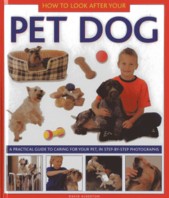 How to Look After Your Pet Dog (A practical guide to caring for your pet, in step-by-step photographs) by David Alderton, 9781843228394
