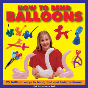 How To Bend Balloons (25 Brilliant Ways to Bend, Fold and Twist Balloons!) by Nick Huckleberry Beak, 9781843228646