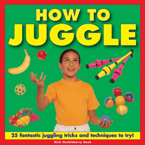 How To Juggle (25 Fantastic Juggling Tricks and Techniques to Try!) by Nick Huckleberry Beak, 9781843228653