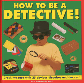 How to be a Detective! (Crack the Case with 25 Devious Disguises and Devices!) by Nick Huckleberry Beak, 9781843228905