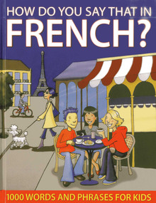How Do You Say That In French? (1000 Words and Phrases for Kids) by Sally Delaney, Wendy Richards, Ruth Galloway, 9781843229155