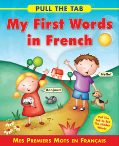 Pull the Tab: My First Words in French (Mes Premiers Mots en Francais - Pull the Tab To See the Hidden Words!) by Sally Delaney, Rebecca Elliot, 9781843229162