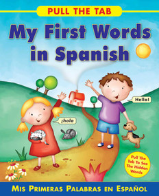 Pull the Tab: My First Words in Spanish (Mis Primeras Palabras en Espanol - Pull the Tab To See the Hidden Words!) by Sally Delaney, Rebecca Elliot, 9781843229179