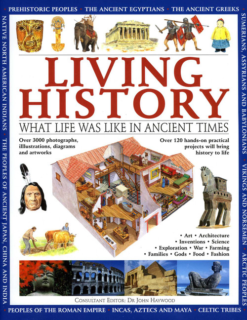 Living History (What Life was Like in Ancient Times) by Charlotte Hurdman, Fiona Macdonald, Philip Steele, Richard Tames, John Haywood, 9781843229377