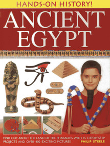 Hands-On History! Ancient Egypt (Find out about the land of the pharaohs, with 15 step-by-step projects and over 400 exciting pictures) by Philip Steele, 9781843229636