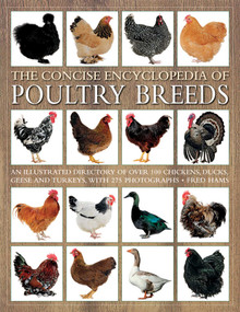 The Concise Encyclopedia of Poultry Breeds (An Illustrated Directory Of Over 100 Chickens, Ducks, Geese And Turkeys, With 275 Photographs) by Fred Hams, 9781844760589