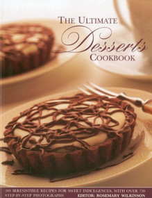 The Ultimate Desserts Cookbook (Mouthwatering recipes for 200 delectable desserts, shown in more than 750 glorious photographs) by Rosemary Wilkinson, 9781844763283