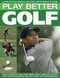 Play Better Golf (A Step-By-Step Manual and Self-Improvement Course) by Antony Atha, Steve Newell, Paul Foston, 9781844766680