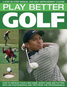 Play Better Golf (A Step-By-Step Manual and Self-Improvement Course) by Antony Atha, Steve Newell, Paul Foston, 9781844766680