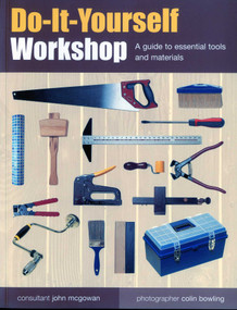 Do-It-Yourself Workshop (A Guide to Essential Tools and Materials) by John McGowan, Colin Bowling, 9781844767557