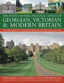 The Stately Houses, Palaces & Castles of Georgian, Victorian and Modern Britain by Charles Phillips, Richard G. Wilson, 9781844768004
