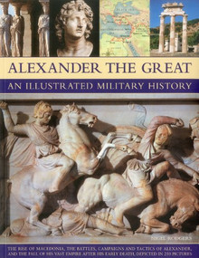Alexander the Great An Illustrated Military History by Nigel Rodgers, 9781844768219