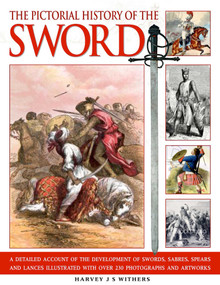 Pictorial History of the Sword by Harvey J.S. Withers, 9781844768394