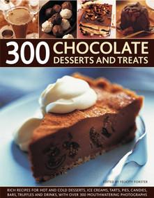 300 Chocolate Desserts and Treats by Felicity Forster, 9781844768653