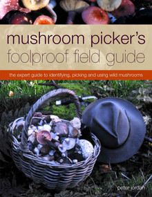 Mushroom Picker's Foolproof Field Guide (The expert guide to identifying, picking and using wild mushrooms) by Peter Jordan, 9781844769254