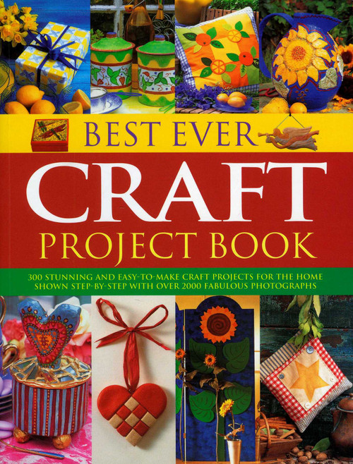Best Ever Craft Project Book (300 Stunning and Easy-to-Make Craft Projects for the Home Shown Step-by-Step with Over 2000 Fabulous Photographs) by Lucy Painter, 9781844769292