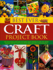 Best Ever Craft Project Book (300 Stunning and Easy-to-Make Craft Projects for the Home Shown Step-by-Step with Over 2000 Fabulous Photographs) by Lucy Painter, 9781844769292