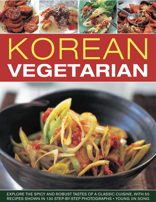 Korean Vegetarian (Explore the spicy and robust tastes of a classic cuisine, with 50 recipes shown in 130 step-by-step photographs) by Young Jin Song, 9781844769469