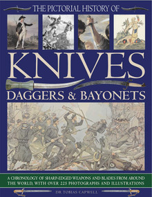 The Pictorial History of Knives, Daggers & Bayonets by Tobias Capwell, 9781844769506