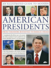 An Illustrated Guide to Modern American Presidents (From Theodore Roosevelt to Barack Obama: a presidential roll call from 1901 to the current day.) by Professor John Roper, 9781844769759