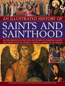 An Illustrated History of Saints and Sainthood by Tessa Paul, Reverend Ronald Creighton-Jobe, 9781844769872