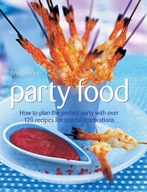 Party Food (How To Plan The Perfect Party With Over 120 Recipes For Special Celebrations) by Bridget Jones, 9781844773817