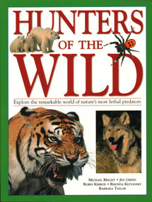 Hunters of the Wild (Explore The Remarkable World Of Nature'S Most Lethal Predators) by Michael Bright, Jen Green, Robin Kerrod, Rhonda Klevansky, Barbara Taylor, 9781844774876