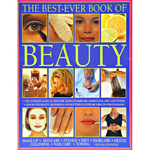 Best Ever Book of Beauty (The Ultimate Guide To Skincare, Make-Up, Haircare, Hairstyling, Fitness, Body Toning, Diet, Health And Vitality) by Helena Sunnydale, 9781844776450