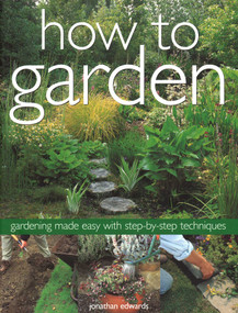 How to Garden (Gardening Made Easy with Step-By-Step Techniques) by Jonathan Edwards, 9781844777600
