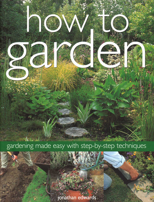 How to Garden (Gardening Made Easy with Step-By-Step Techniques) by Jonathan Edwards, 9781844777600