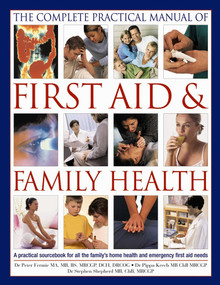 The Complete Practical Manual of First Aid & Family Health (A Practical Sourcebook For All The Family'S Home Health And Emergency First Aid Needs) by Peter Fermie, Pippa Keech, Stephen Shepherd, 9781844777655
