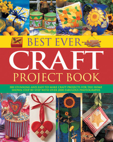 Best Ever Craft Project Book (300 Stunning And Easy-To-Make Craft Projects For The Home, Shown Step-By-Step With Over 2000 Fabulous Photographs) by Lucy Painter, 9781844777891