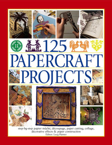 125 Papercraft Projects (Step-By-Step Papier Mache, Decoupage, Paper Cutting, Collage, Decorative Effects & Paper Construction) by Lucy Painter, 9781844779079