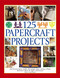 125 Papercraft Projects (Step-By-Step Papier Mache, Decoupage, Paper Cutting, Collage, Decorative Effects & Paper Construction) by Lucy Painter, 9781844779079