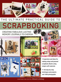The Ultimate Practical Guide to Scrapbooking (Creating Fabulous Lasting Memory Journals To Cherish) by Alison Lindsay, 9781844779178