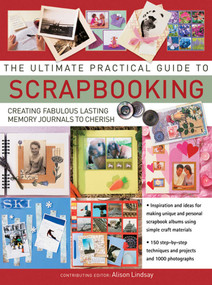 The Ultimate Practical Guide To Scrapbooking (Creating Fabulous Lasting Memory Journals To Cherish) - 9781844779185 by Alison Lindsay, 9781844779185