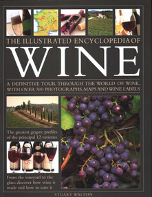 The Illustrated Encyclopedia of Wine (A Definitive Tour Through the World of Wine, With Over 500 Photographs, Maps and Wine Labels) by Stuart Walton, 9781844779680